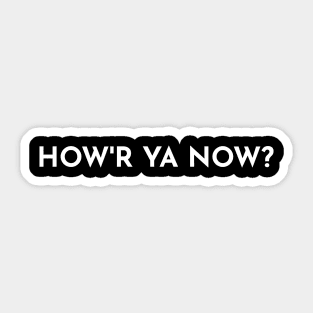 HOW'R YA NOW?  OH, NOT SO BAD - Two Sided Sticker